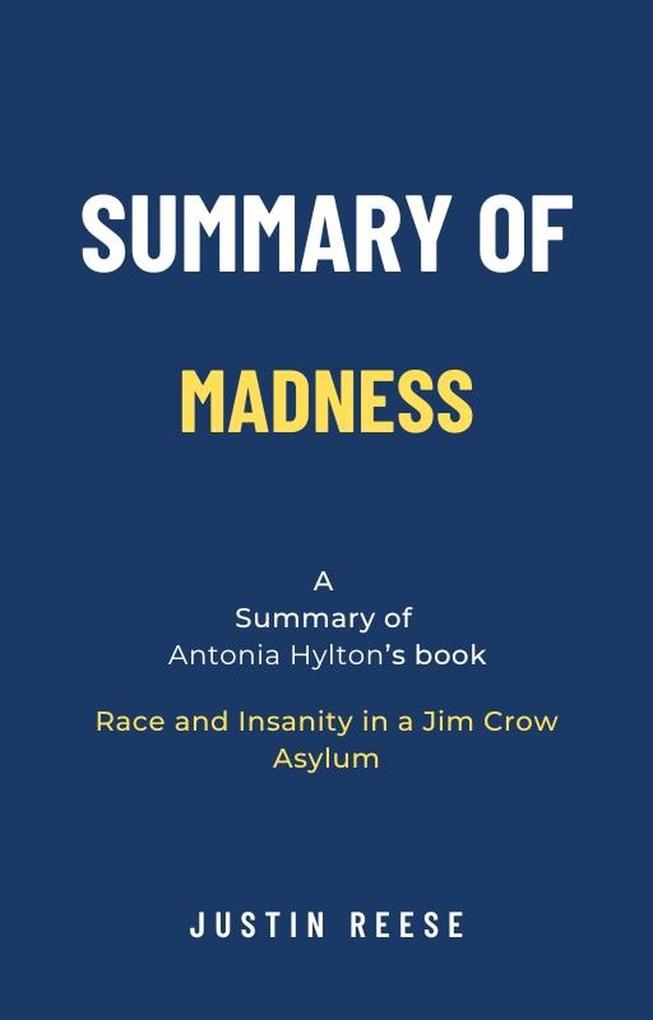 Summary of Madness by Antonia Hylton: Race and Insanity in a Jim Crow Asylum