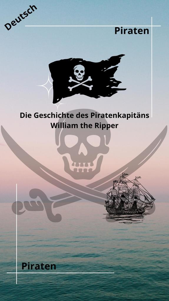 Die Geschichte des Piratenkapitäns William the Ripper