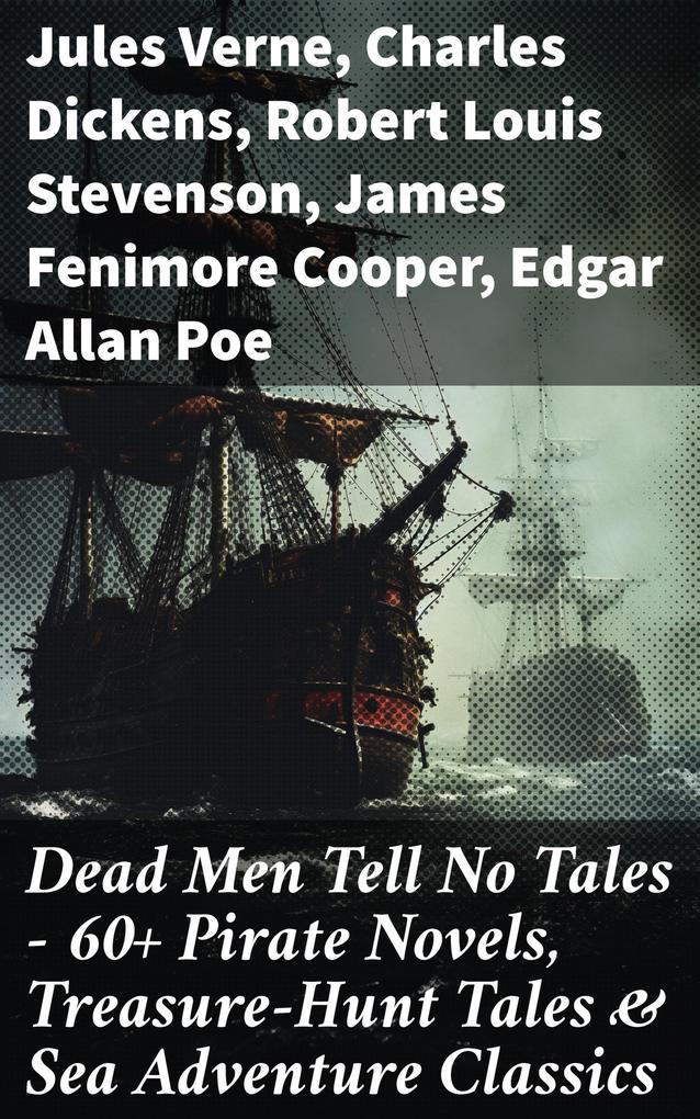 Dead Men Tell No Tales - 60+ Pirate Novels Treasure-Hunt Tales & Sea Adventure Classics