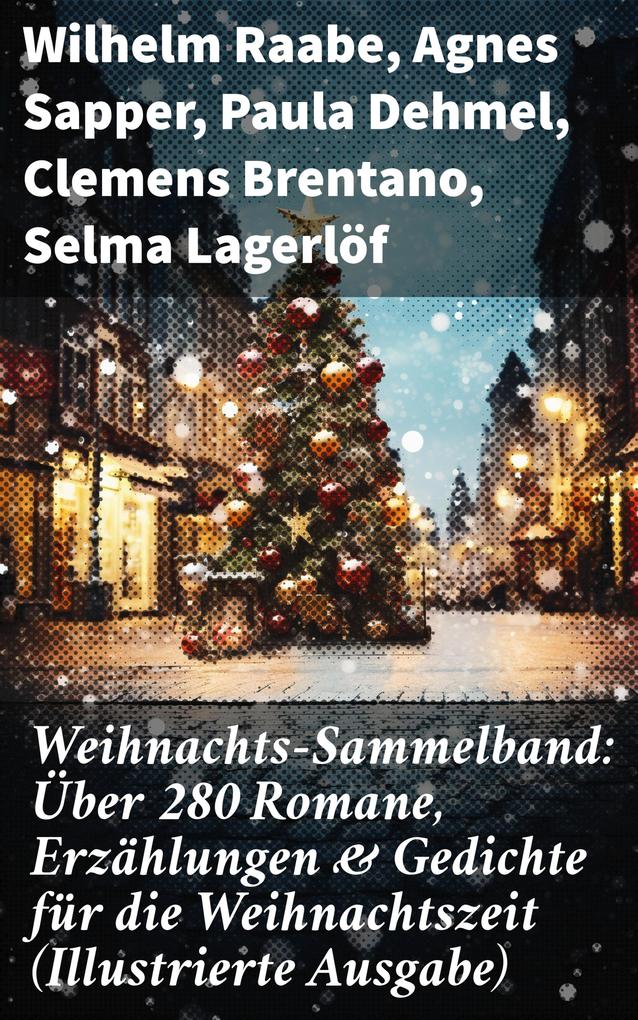 Weihnachts-Sammelband: Über 280 Romane Erzählungen & Gedichte für die Weihnachtszeit (Illustrierte Ausgabe)