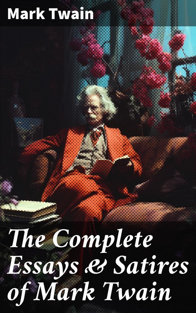 The Complete Essays & Satires of Mark Twain
