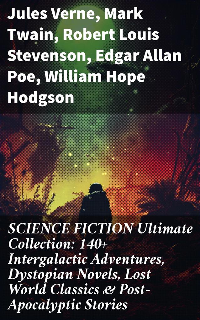 SCIENCE FICTION Ultimate Collection: 140+ Intergalactic Adventures Dystopian Novels Lost World Classics & Post-Apocalyptic Stories