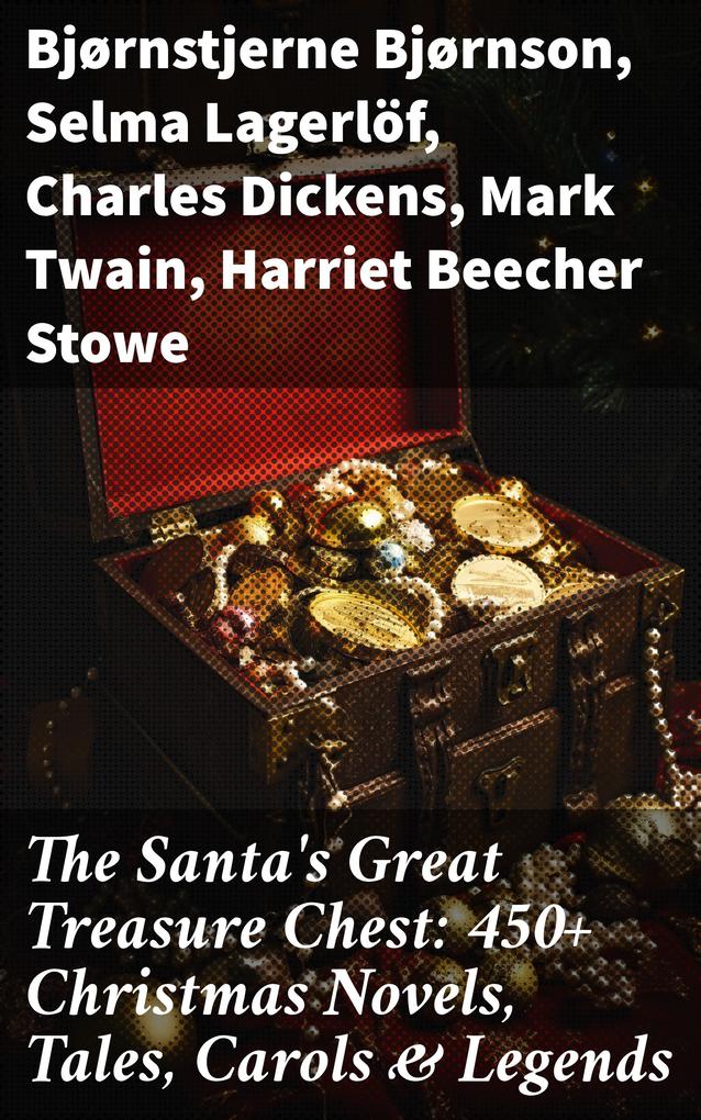 The Santa‘s Great Treasure Chest: 450+ Christmas Novels Tales Carols & Legends