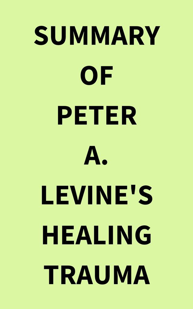 Summary of Peter A. Levine‘s Healing Trauma
