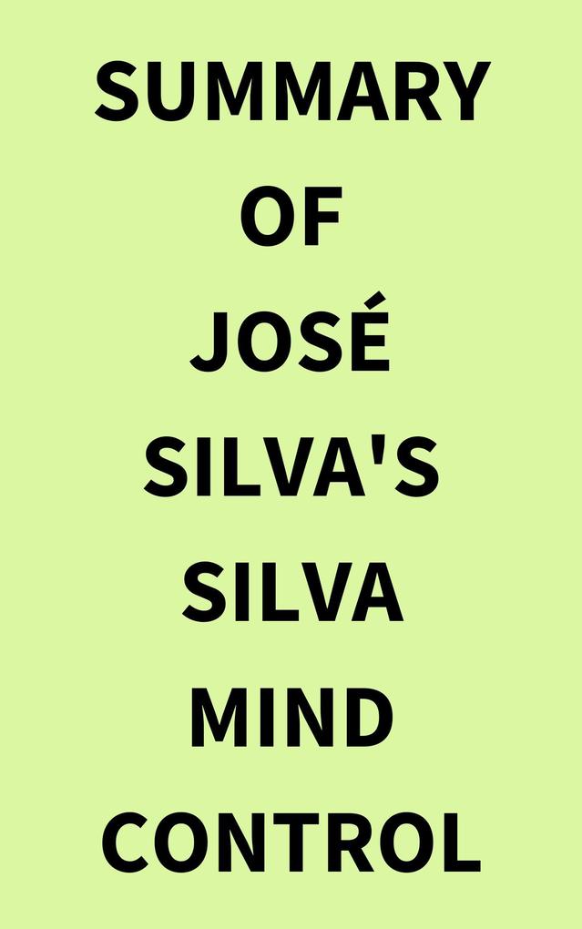 Summary of Jose Silva‘s Silva Mind Control Method