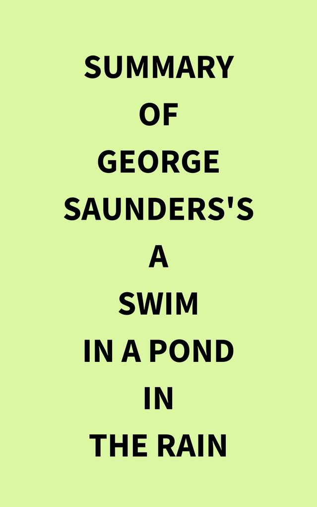 Summary of George Saunders‘s A Swim in a Pond in the Rain