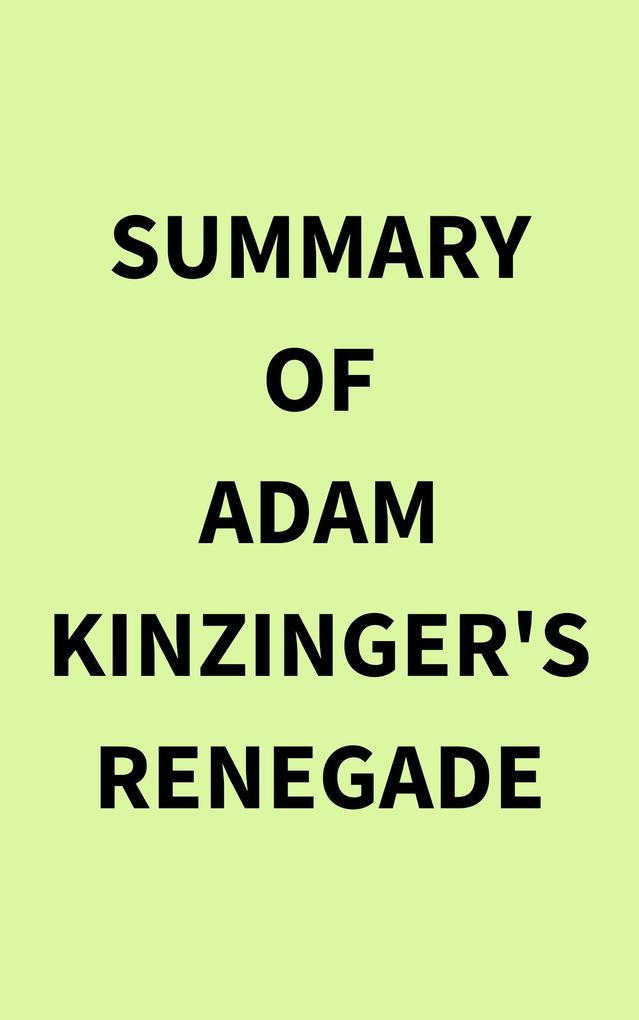 Summary of Adam Kinzinger‘s Renegade