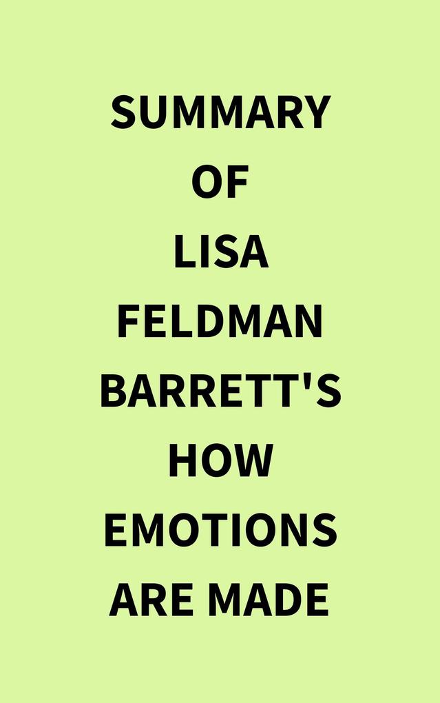 Summary of Lisa Feldman Barrett‘s How Emotions Are Made