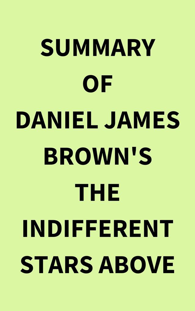 Summary of Daniel James Brown‘s The Indifferent Stars Above