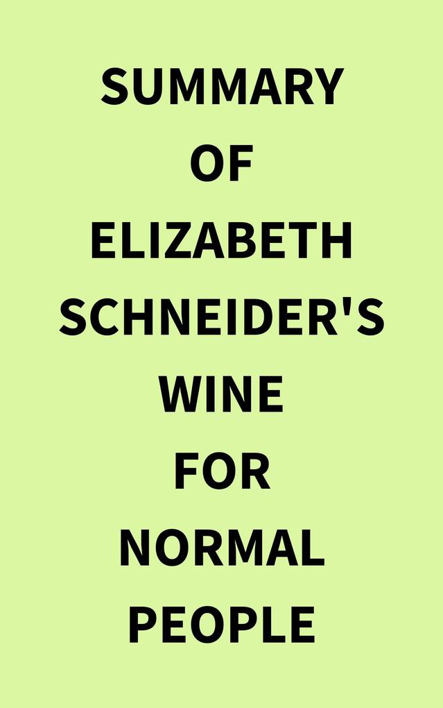 Summary of Elizabeth Schneider‘s Wine for Normal People
