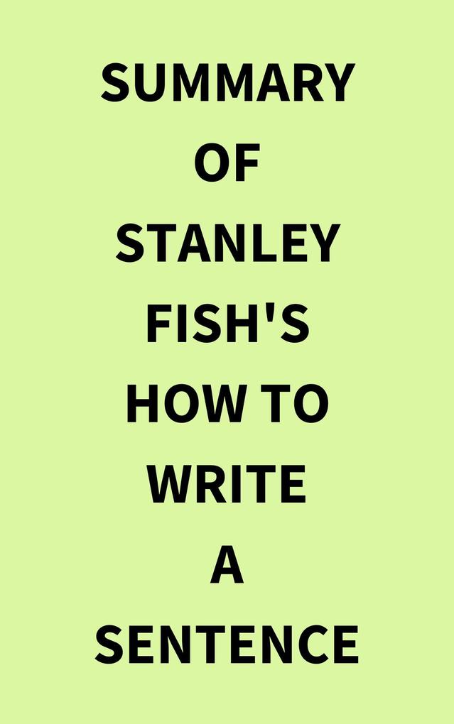 Summary of Stanley Fish‘s How to Write a Sentence