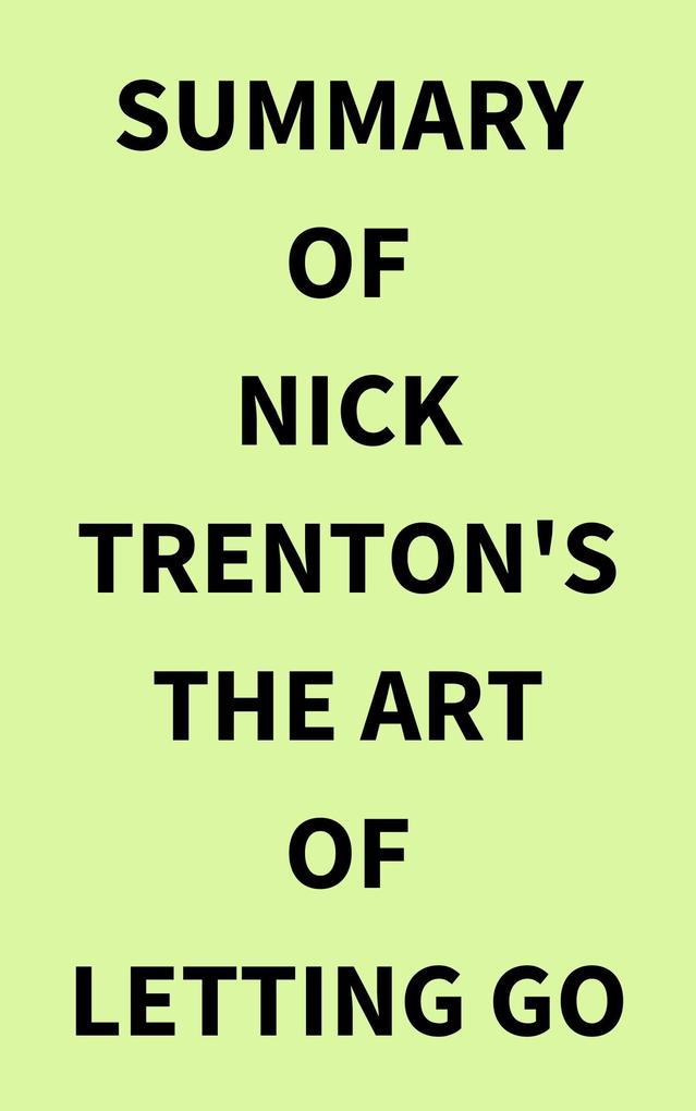 Summary of Nick Trenton‘s The Art of Letting Go