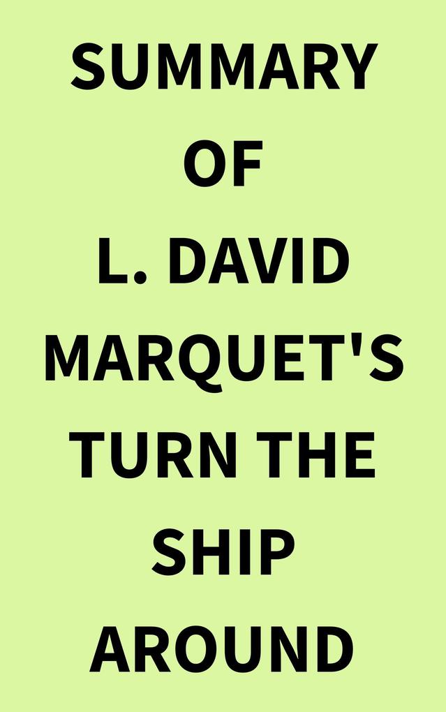Summary of L. David Marquet‘s Turn the Ship Around