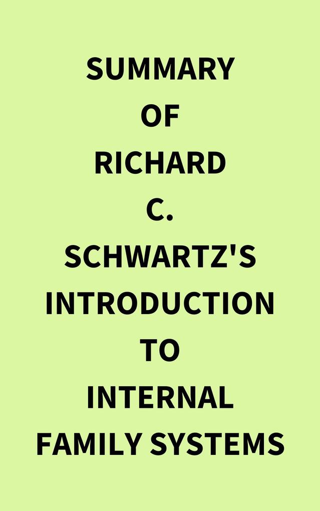 Summary of Richard C. Schwartz‘s Introduction to Internal Family Systems