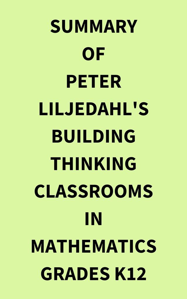 Summary of Peter Liljedahl‘s Building Thinking Classrooms in Mathematics Grades K12