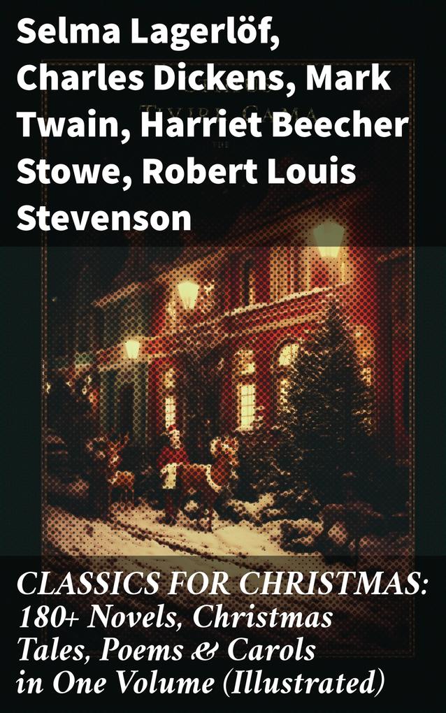 CLASSICS FOR CHRISTMAS: 180+ Novels Christmas Tales Poems & Carols in One Volume (Illustrated)