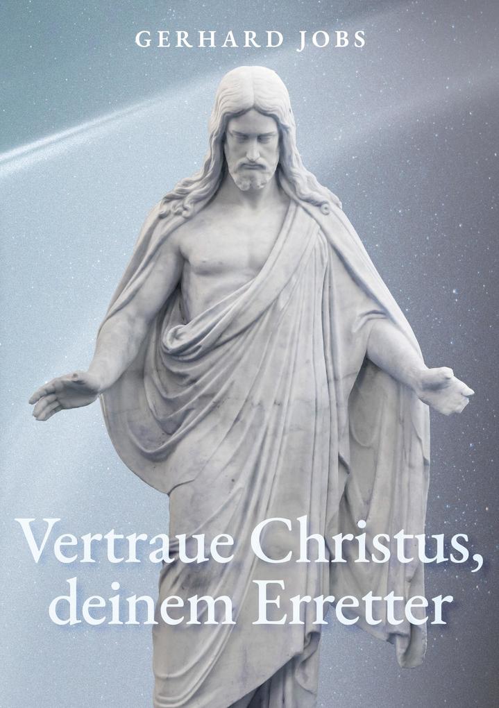... vertraue Christus deinem Erretter