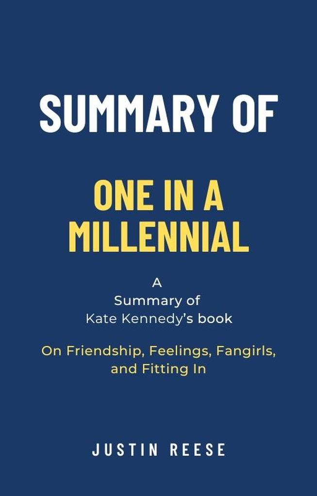 Summary of One in a Millennial by Kate Kennedy: On Friendship Feelings Fangirls and Fitting In