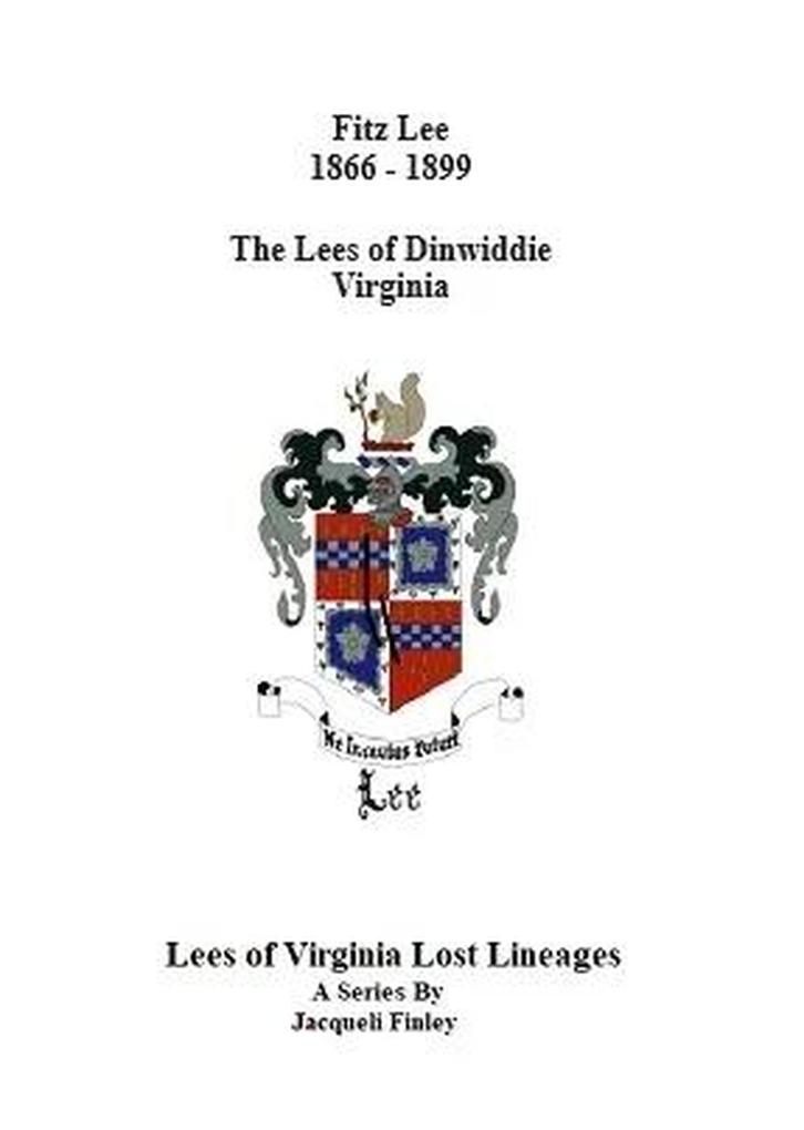 Fitz Lee 1866-1889 The Lees of Dinwiddie Virginia (Lees of Virginia Lost Lineages a Series by Jacqueli Finley #6)