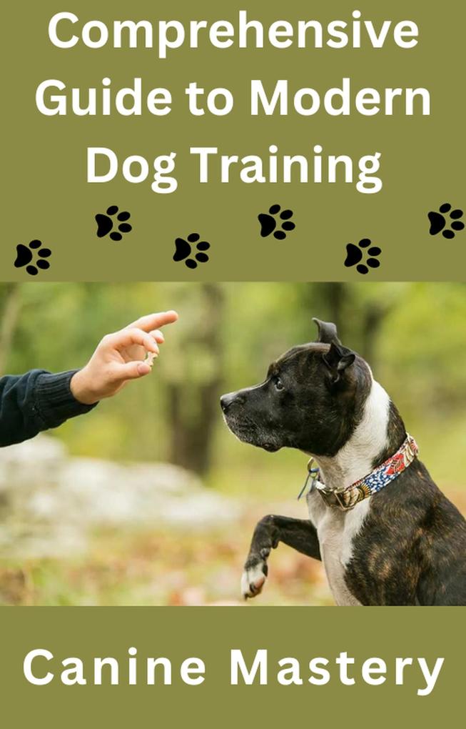 Comprehensive Guide to Modern Dog Training