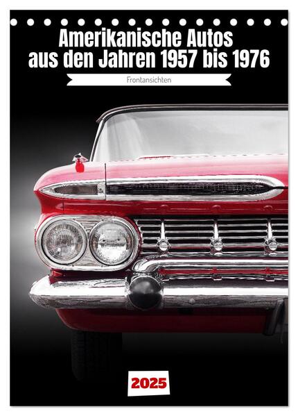 Amerikanische Autos aus den Jahren 1957 bis 1976 Frontansichten (Tischkalender 2025 DIN A5 hoch) CALVENDO Monatskalender