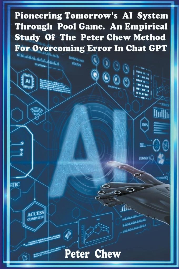 Pioneering Tomorrow‘s AI System Through Pool Game An Empirical Study Of The Peter Chew Method For Overcoming Error In Chat GPT