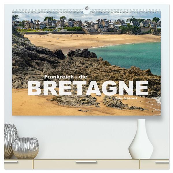 Frankreich - die Bretagne (hochwertiger Premium Wandkalender 2025 DIN A2 quer) Kunstdruck in Hochglanz