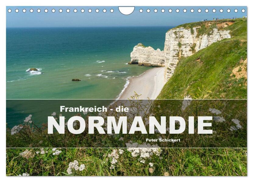 Frankreich - die Normandie (Wandkalender 2025 DIN A4 quer) CALVENDO Monatskalender