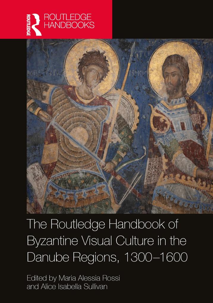 The Routledge Handbook of Byzantine Visual Culture in the Danube Regions 1300-1600