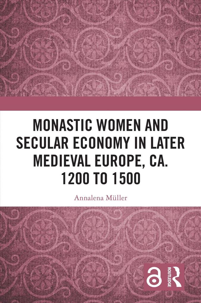 Monastic Women and Secular Economy in Later Medieval Europe ca. 1200 to 1500
