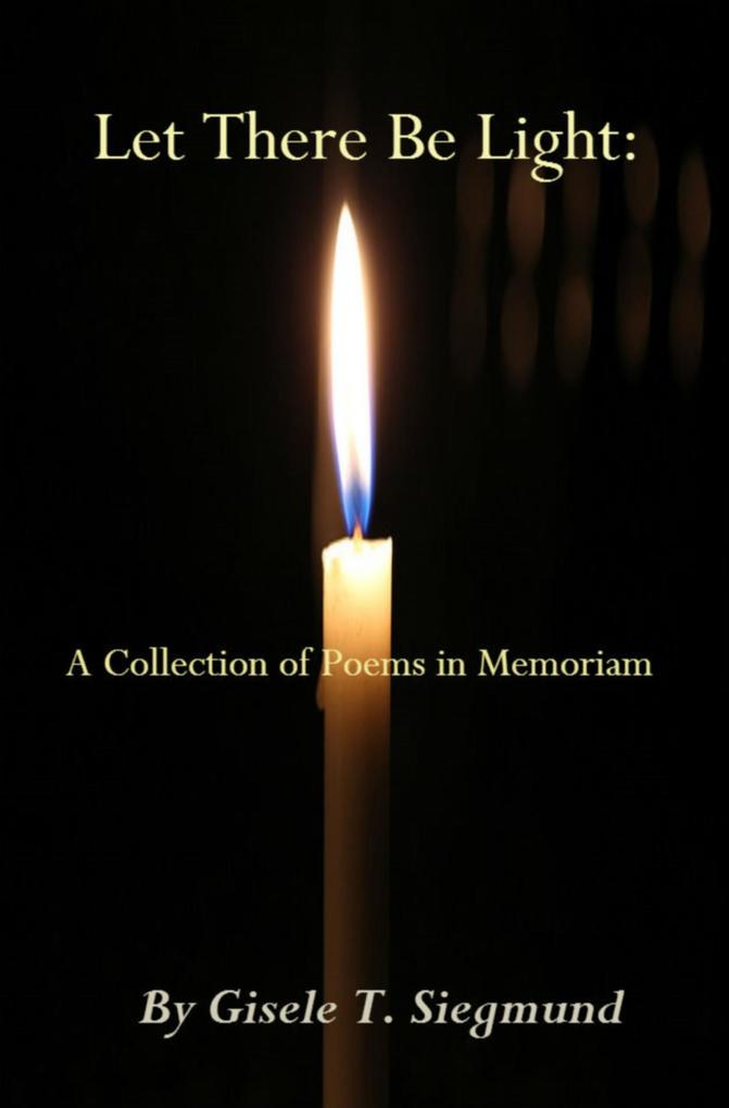 Let There Be Light: A Collection of Poems in Memoriam
