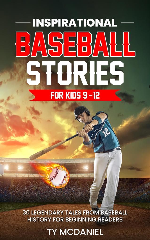Inspirational Baseball Stories for Kids 9-12: 30 Legendary Tales from Baseball History for Beginning Readers