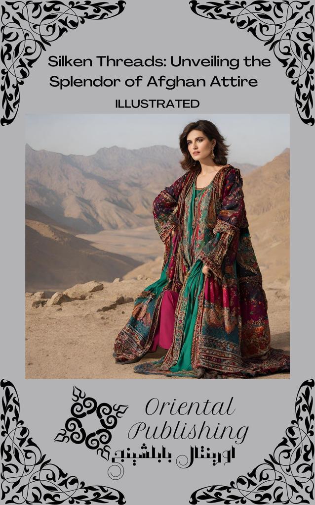 Silken Threads: Unveiling the Splendor of Afghan Attire