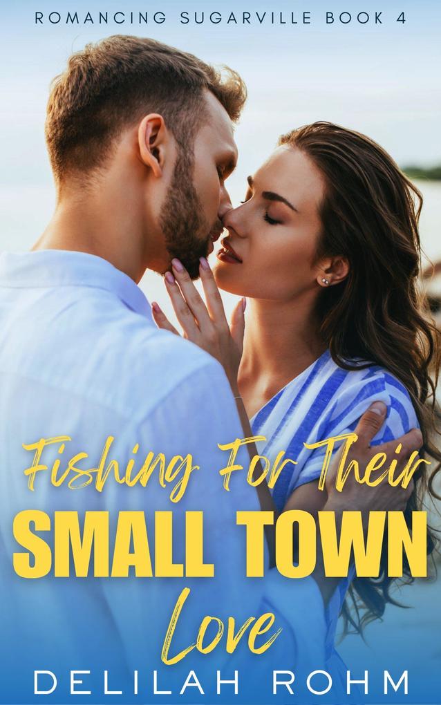 Fishing For Their Small Town Love (Romancing Sugarville #4)