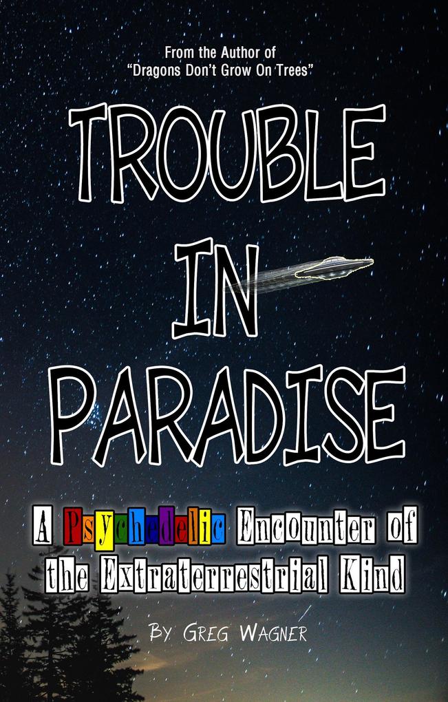 Trouble In Paradise - A Psychedelic Encounter of the Extraterrestrial Kind