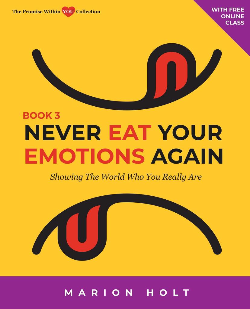 Never Eat Your Emotions Again: Showing The World Who You Really Are (Book 3)