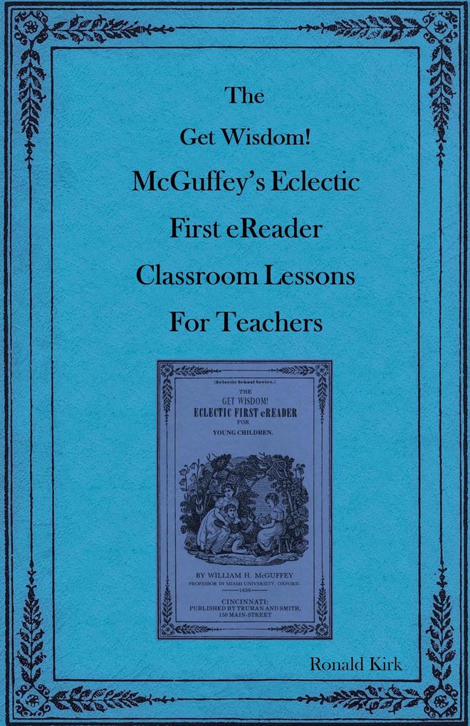 The Get Wisdom! McGuffey‘s Eclectic First eReader Classroom Lessons for Teachers