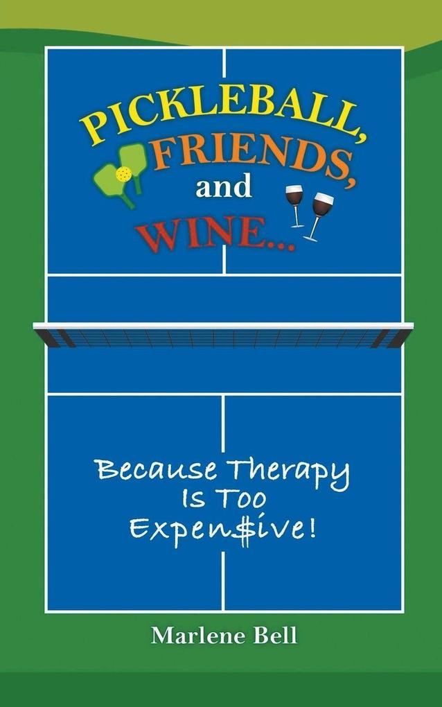 Pickleball Friends and Wine... Because Therapy Is Too Expensive!