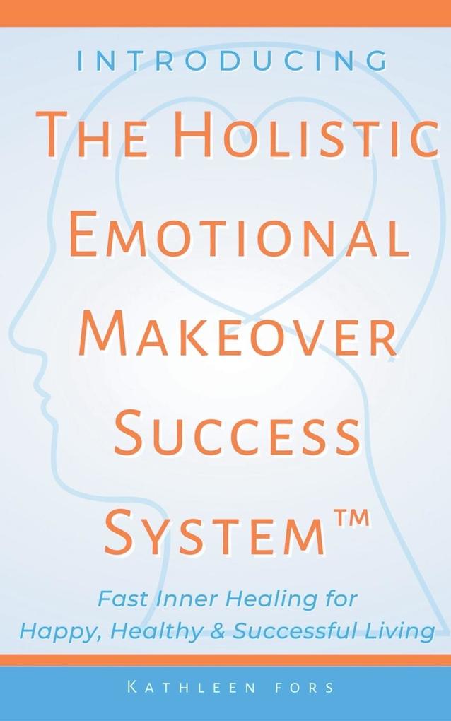 Introducing The Holistic Emotional Makeover Success System