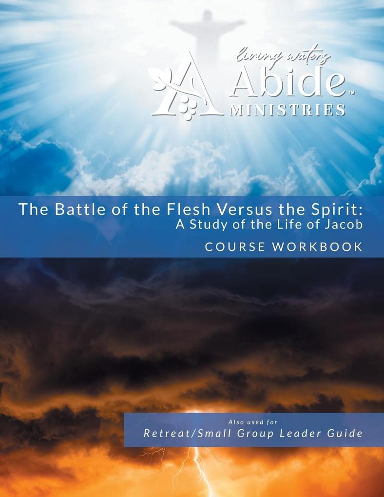 The Battle of the Flesh vs. The Spirit - A Study of the Life of Jacob - Workbook (& Leader Guide)