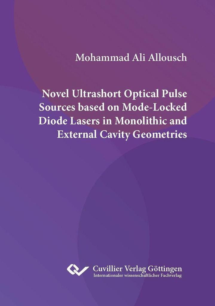 NOVEL ULTRASHORT OPTICAL PULSE SOURCES BASED ON MODE-LOCKED DIODE LASERS IN MONOLITHIC AND EXTERNAL CAVITY GEOMETRIES