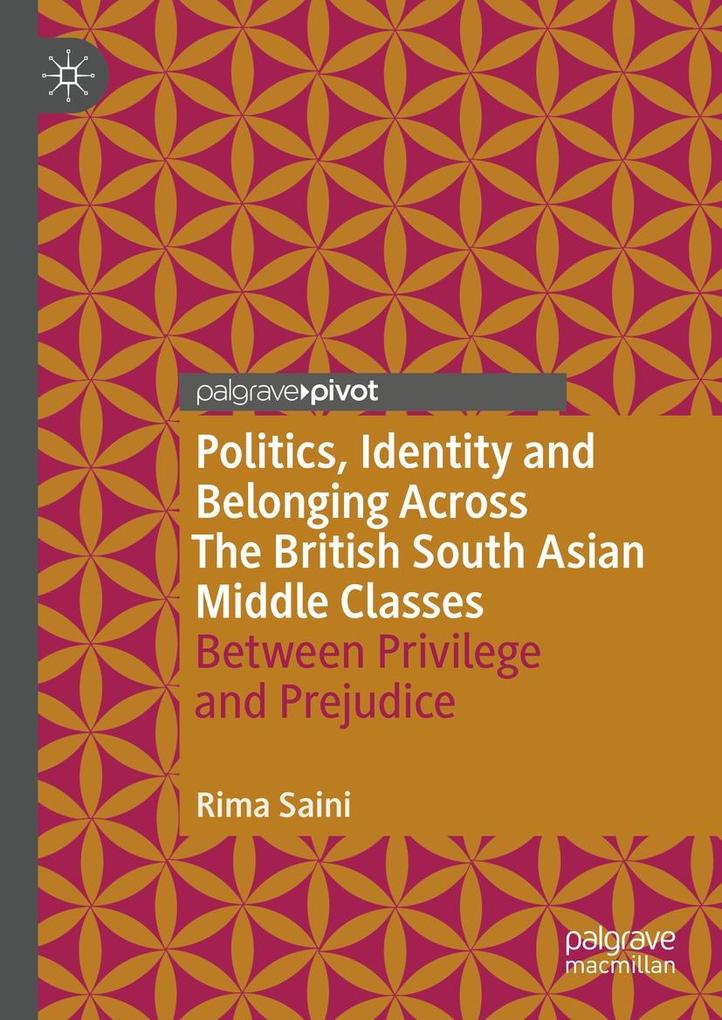 Politics Identity and Belonging Across The British South Asian Middle Classes