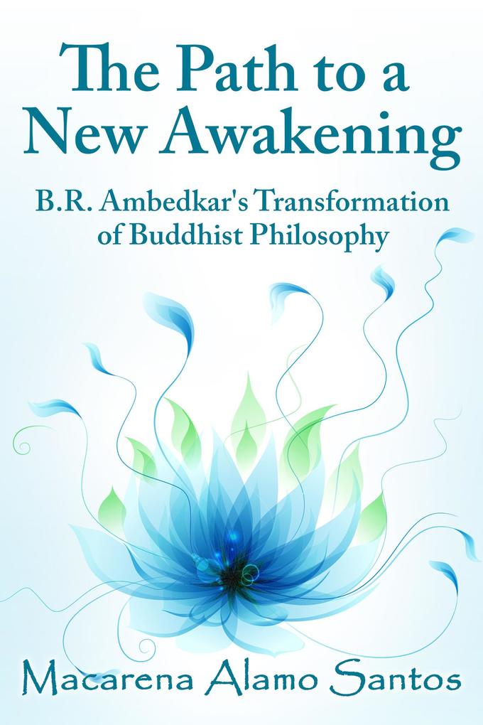 The Path to a New Awakening: B.R. Ambedkar‘s Transformation of Buddhist Philosophy