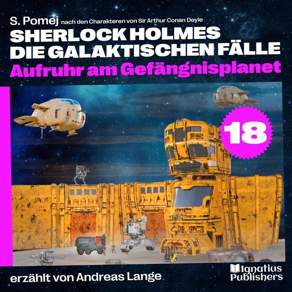 Aufruhr am Gefängnisplanet (Sherlock Holmes - Die galaktischen Fälle Folge 18)