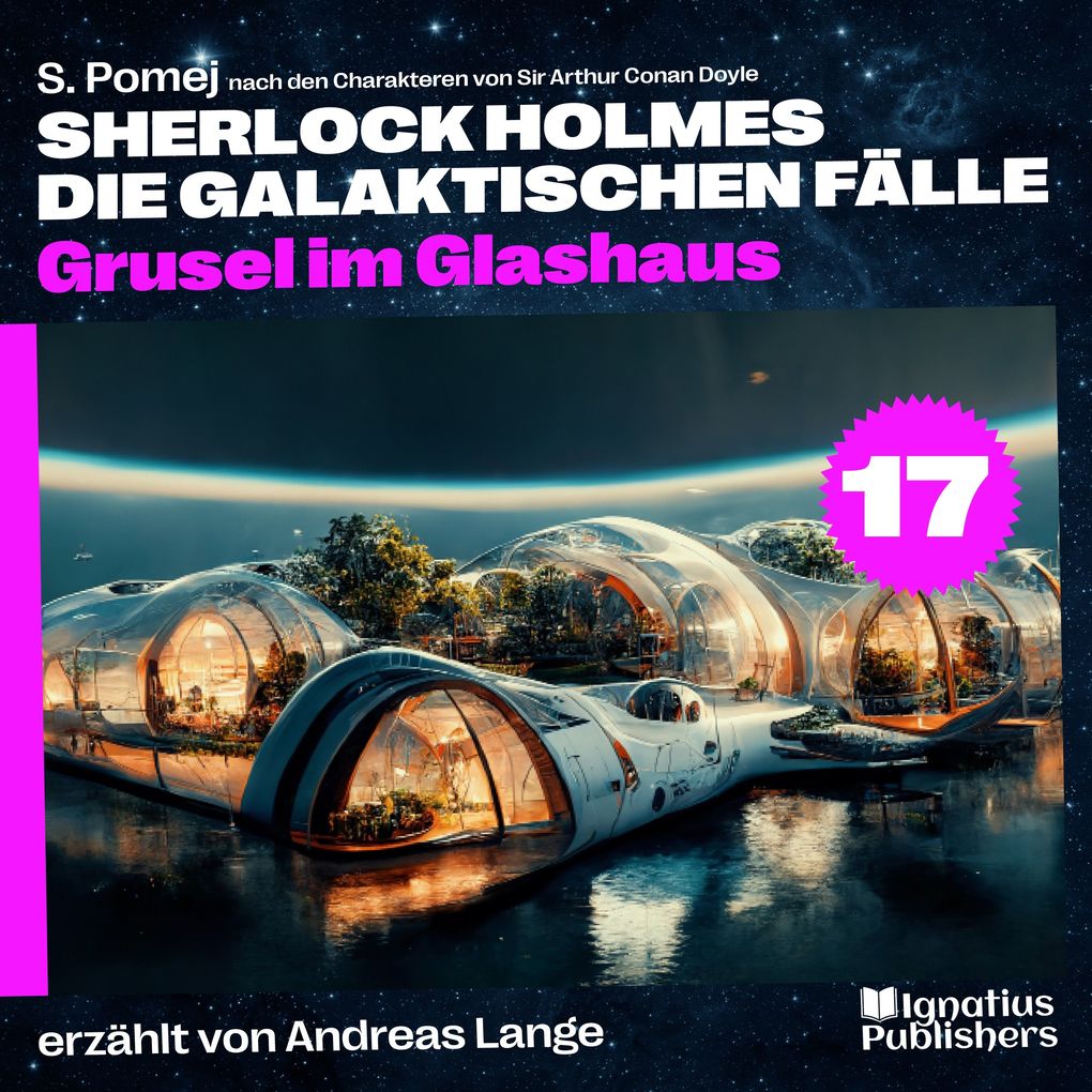 Grusel im Glashaus (Sherlock Holmes - Die galaktischen Fälle Folge 17)