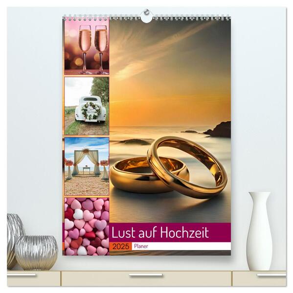 Lust auf Hochzeit - Planer (hochwertiger Premium Wandkalender 2025 DIN A2 hoch) Kunstdruck in Hochglanz