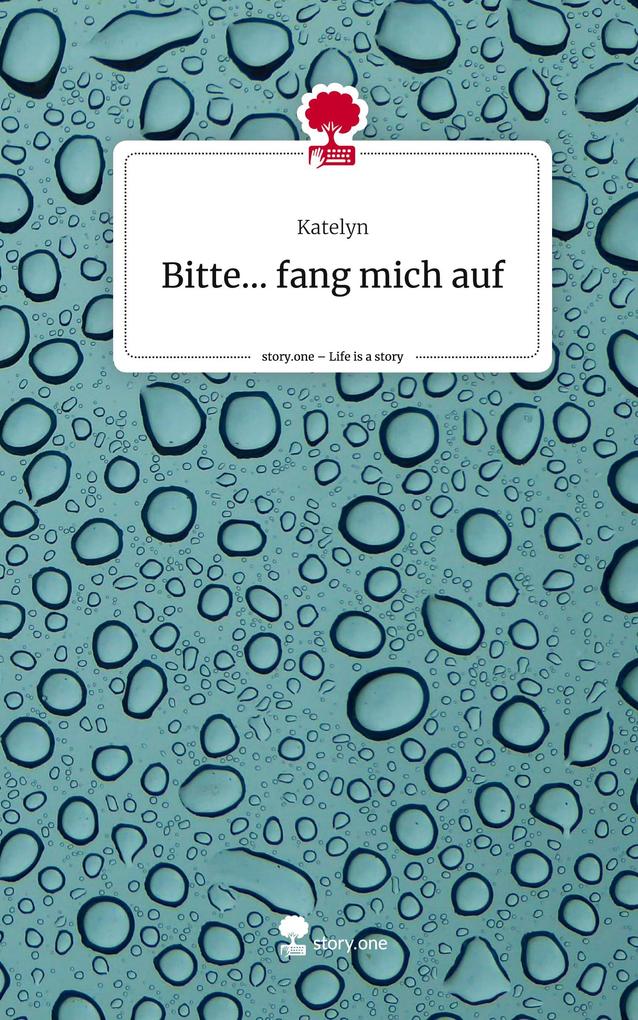 Bitte... fang mich auf. Life is a Story - story.one