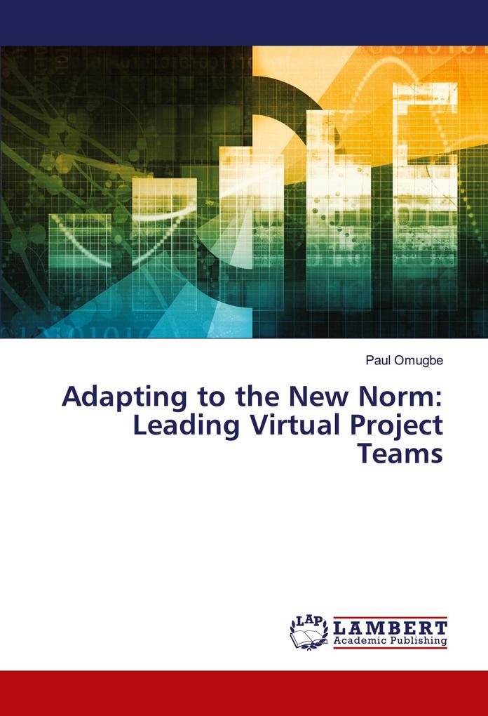 Adapting to the New Norm: Leading Virtual Project Teams