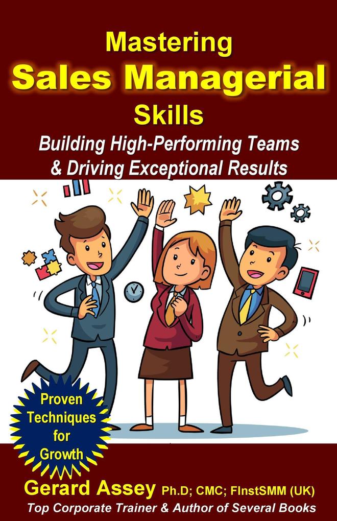 Mastering Sales Managerial Skills: Building High-Performing Teams & Driving Exceptional Results