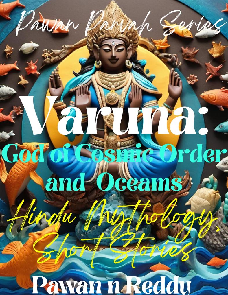 Varuna: God of cosmic orders and oceans. (Pawan Parvah Series)